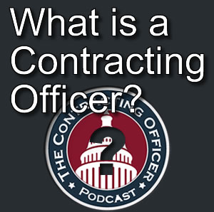 007 What is a Contracting Officer?