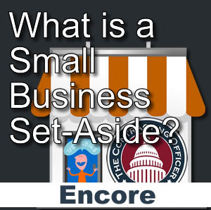 072 ENCORE – What is a Small Business Set-Aside?