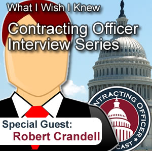 094 What I Wish I Knew – Contracting Officer Interview Series with Robert Crandell