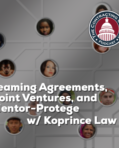 334 – Teaming Agreements, Joint Ventures, and Mentor-Protege with Koprince Law